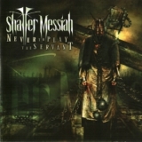 Shatter Messiah - Never To Play The Servant '2006