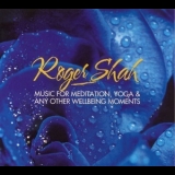 Roger Shah - Music For Meditation, Yoga & Any Other Wellbeing Moments '2016