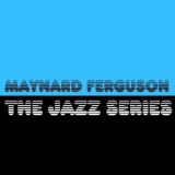 Maynard Ferguson - The Jazz Series '2013