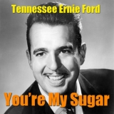 Tennessee Ernie Ford - You're My Sugar '2015