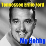 Tennessee Ernie Ford - My Hobby '2015