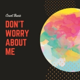 Count Basie - Don't Worry About Me '2018