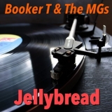 Booker T. & The Mg's - Jellybread '2016 - Album