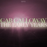 Cab Calloway - The Early Years '2015