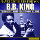 B.B. King - Have I Got Blues Got You '2014