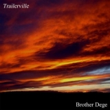 Brother Dege - Trailerville '2004 - Album