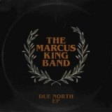 The Marcus King Band - Due North '2017