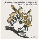 Rob Parton's Jazztech Big Band - What Are We Here For '1995