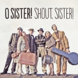 O Sister! - Shout, Sister! '2012