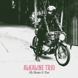 Alkaline Trio - My Shame Is True [Deluxe Edition] '2013 - Album