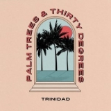 Trinidad - Palm Trees & Thirty Degrees '2020