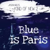 Jason Miles - Kind Of New 2: Blue Is Paris '2017 - Album