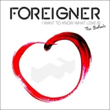 Foreigner - I Want To Know What Love Is - The Ballads '2014