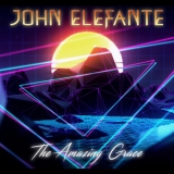 John Elefante - The Amazing Grace '2022 - Album