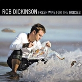 Rob Dickinson - Fresh Wine for the Horses '2008