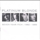 Platinum Blonde - Seven Year Itch: 1982-1989 '1999 - Compilation