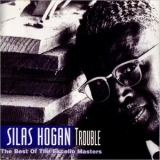 Silas Hogan - Trouble: The Best Of The Excello Masters '1995