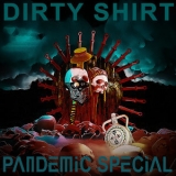 Dirty Shirt - Pandemic Special '2022