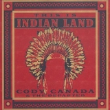 Cody Canada & the Departed - This Is Indian Land '2011
