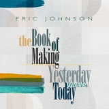 Eric Johnson - The Book of Making / Yesterday Meets Today '2022 - Album