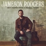 Jameson Rodgers - Bet Youre from a Small Town '2021