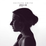 Caitlyn Smith - High '2022