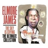 Elmore James - The Sky Is Crying: The Ultimate Collection '2019
