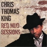 Chris Thomas King - Red Mud Sessions '2005 - Album