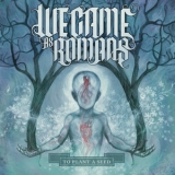 We Came As Romans - To Plant a Seed (Deluxe) '2009