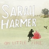 Sarah Harmer - Oh Little Fire '2010