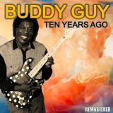 Buddy Guy - Ten Years Ago (Remastered) '2019 - Album