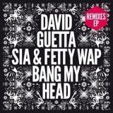 David Guetta - Bang My Head (feat. Sia & Fetty Wap) [Remixes EP] '2015