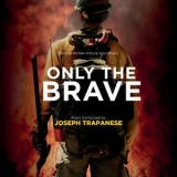 Joseph Trapanese - Only The Brave (Original Motion Picture Soundtrack) '2017