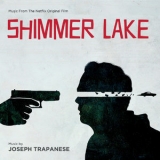Joseph Trapanese - Shimmer Lake (Music From The Netflix Original Film) '2017