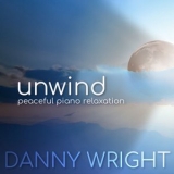 Danny Wright - Unwind: Peaceful Piano Relaxation '2020 - Album