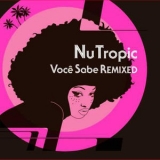 Nu Tropic - Voce Sabe Remixed '2006