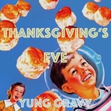 Yung Gravy - Thanksgiving's Eve '2016