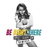 Diplo - Be Right There (Remixes) '2015 - Album