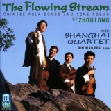 Shanghai Quartet - The Flowing Stream - Chinese Folk Songs and Tone Poems by Zhou Long '1998