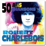 Robert Charlebois - 50 Ans, 50 Chansons '2013