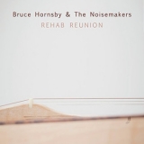 Bruce Hornsby And The Noisemakers - Rehab Reunion '2016 - Album