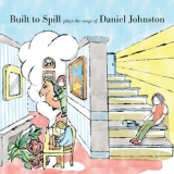 Built To Spill - Built to Spill Plays the Songs of Daniel Johnston '2020