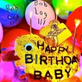 Bob Log III - Happy Birthday Baby, Vol. 1 '2020