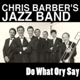 Chris Barber's Jazz Band - Do What Ory Say '2008 - Album