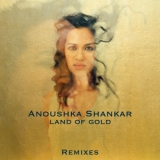 Anoushka Shankar - Land Of Gold (Remixes) '2016