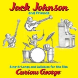 Jack Johnson - Jack Johnson And Friends: Sing-A-Longs And Lullabies For The Film Curious George '2006