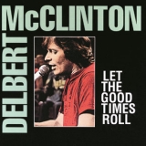 Delbert McClinton - Let The Good Times Roll '1995