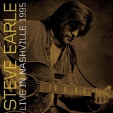Steve Earle - Live In Nashville, 1995 '2014