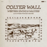 Colter Wall - Western Swing & Waltzes And Other Punchy Songs '2020