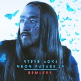 Steve Aoki - Neon Future IV (Remixes) '2020 - Remix